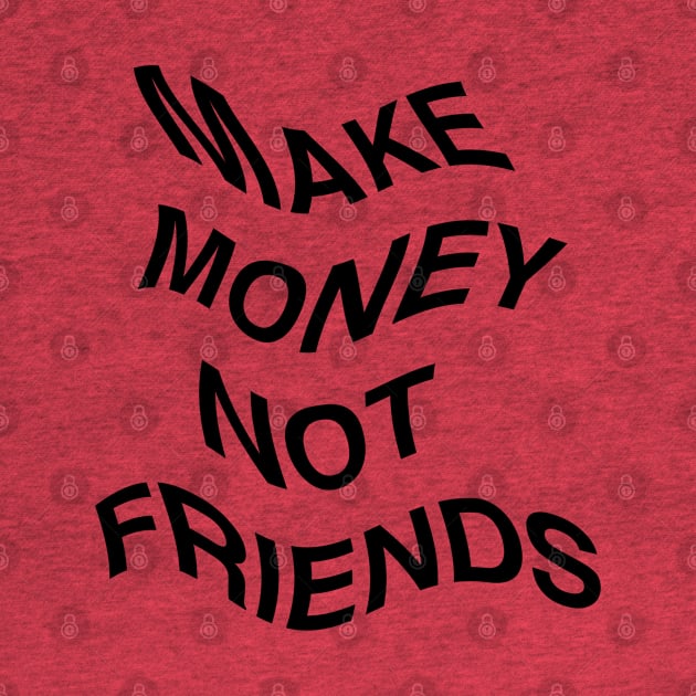 Make Money Not Friends Flag by CharlieCreator